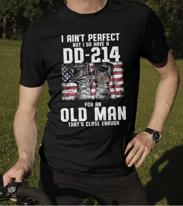 I Ain't Perfect But I Do Have A DD-214 American Flag Boots Old Man That's Close Enough T-Shirt