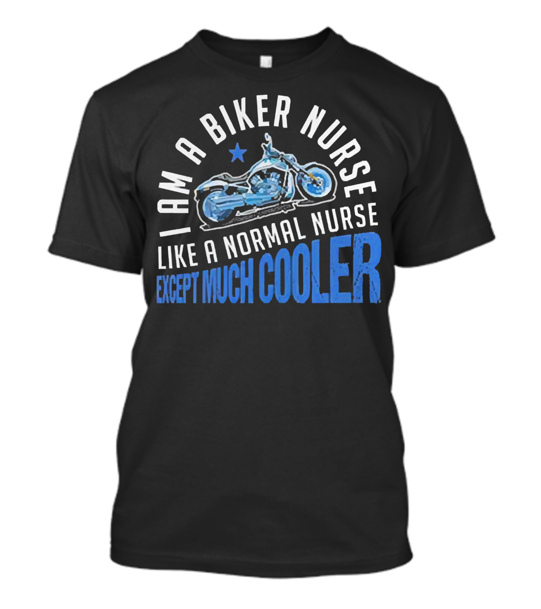 I Am A Biker Nurse Like A Normal Nurse Except Much Cooler Motorcycle Star T-Shirt