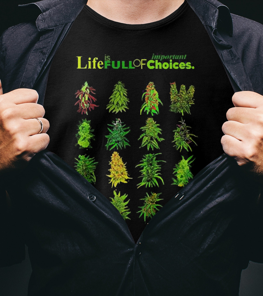 Life Is Full Of Important Choices Cannabis Plant Varieties T-Shirt