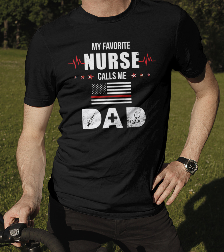My Favorite Nurse Calls Me Dad American Flag Nursing Father's Day Dad T-Shirt