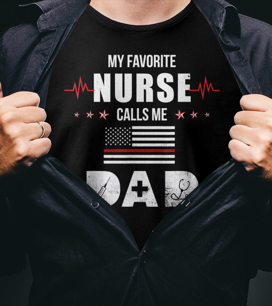 My Favorite Nurse Calls Me Dad American Flag Nursing Father's Day Dad T-Shirt