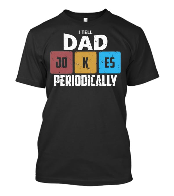 I Tell Dad Jokes Periodically Chemistry Element Style Blocks T-Shirt