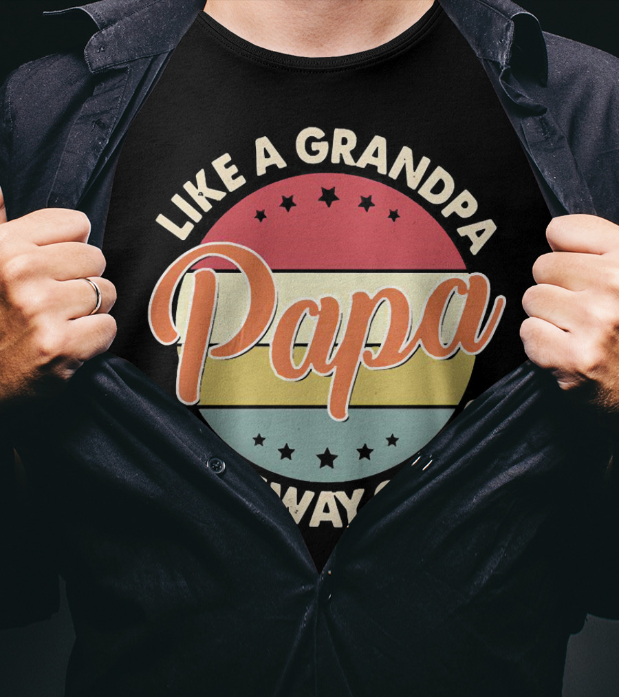 Like A Grandpa Papa Only Way Cooler T-Shirt