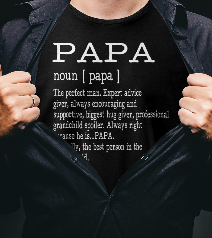 Papa Noun Definition Perfect Man Expert Advice Giver Encouraging Supportive Hug Giver Grandchild Spoiler Always Right Best Person Father's Day T-Shirt