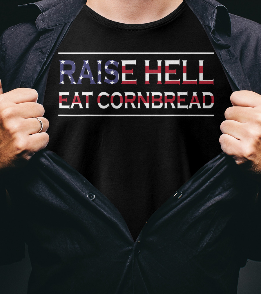 Raise Hell Eat Cornbread Redneck Southern July 4 Country Patriotic T-Shirt