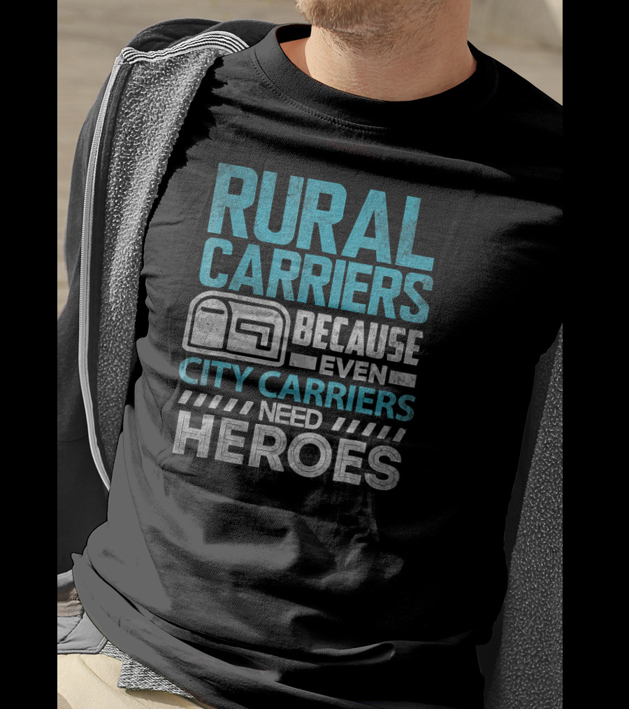 Rural Carriers Because Even City Carriers Need Heroes T-Shirt