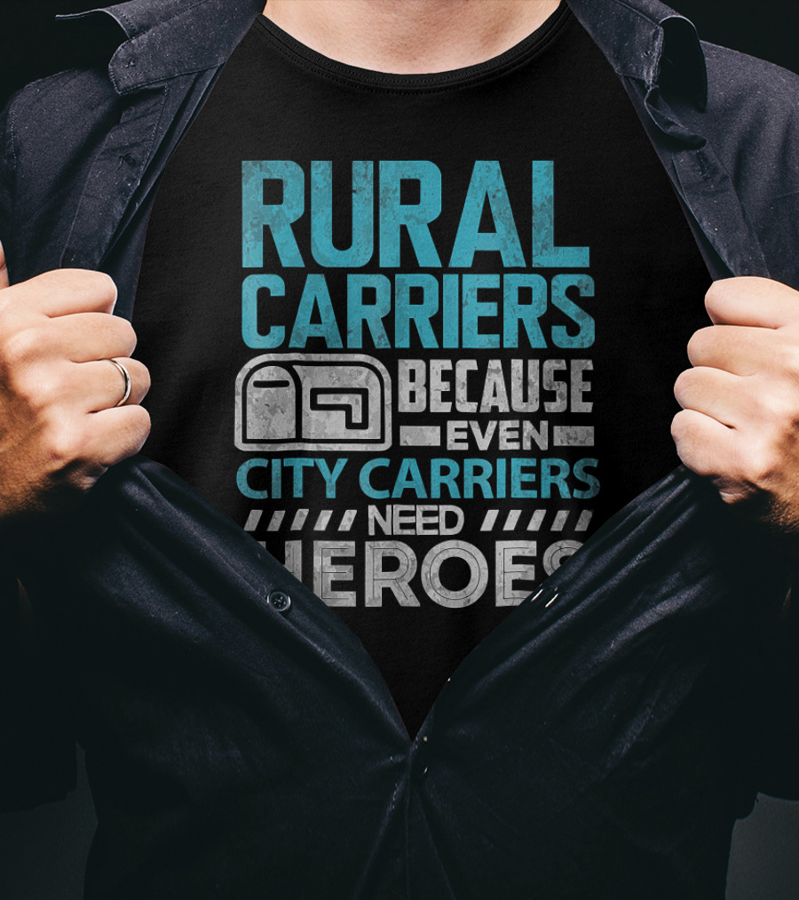 Rural Carriers Because Even City Carriers Need Heroes T-Shirt