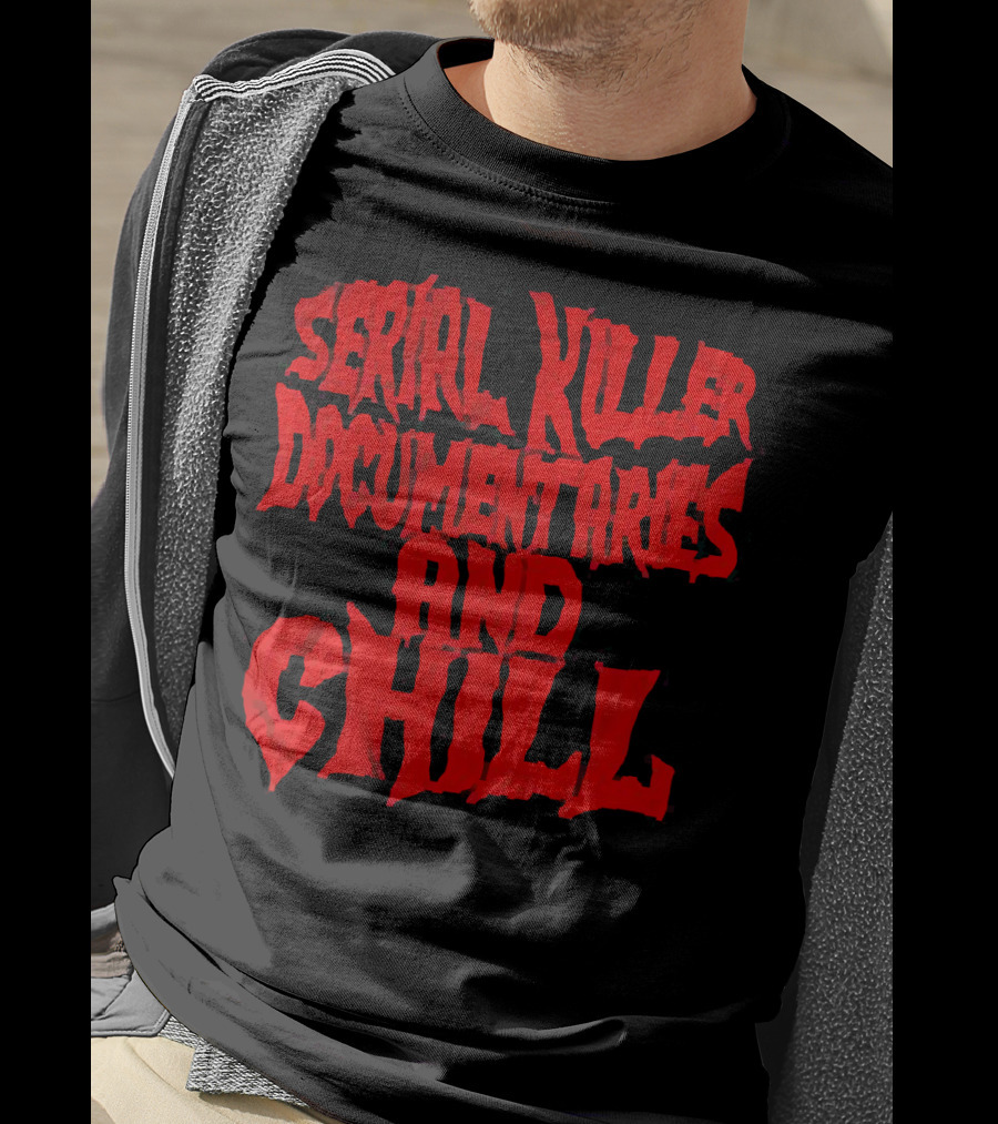 Serial Killer Documentaries And Chill Horror Themed Text T-Shirt