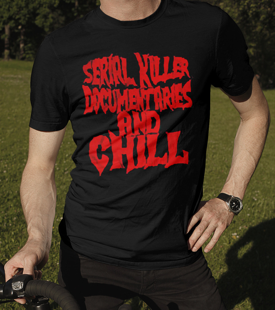 Serial Killer Documentaries And Chill Horror Themed Text T-Shirt