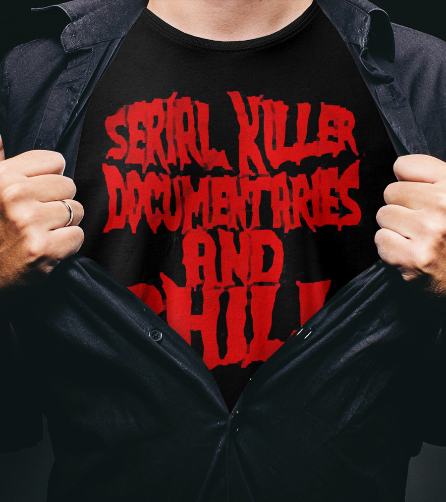 Serial Killer Documentaries And Chill Horror Themed Text T-Shirt