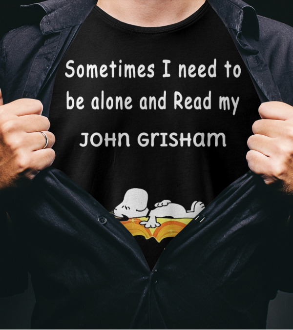 Snoopy Lying On Book Sometimes I Need To Be Alone And Read My John Grisham T-Shirt