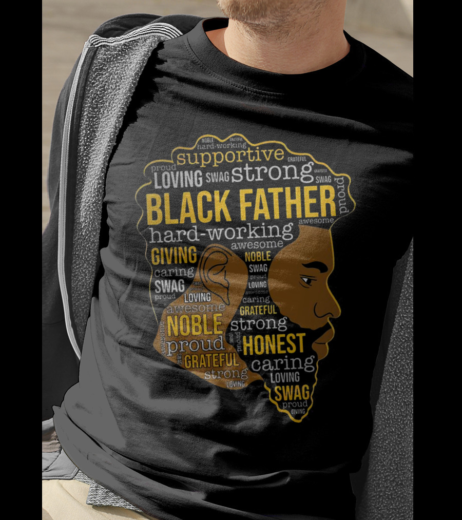 Supportive Loving Swag Strong Hard Working Giving Noble Grateful Caring Honest Proud Black Father T-Shirt