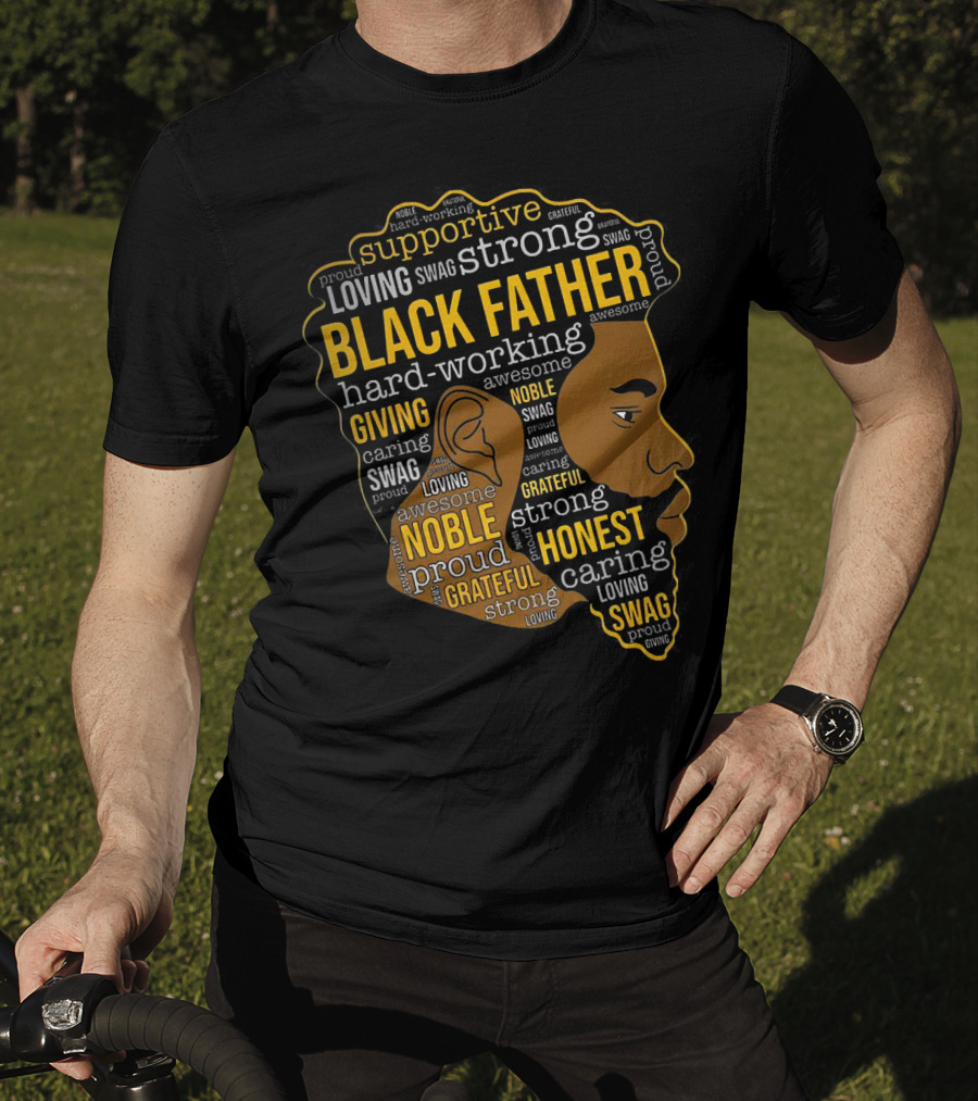 Supportive Loving Swag Strong Hard Working Giving Noble Grateful Caring Honest Proud Black Father T-Shirt