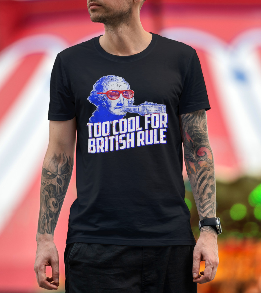 Too Cool For British Rule George Washington Red Sunglasses and Bottle T-Shirt