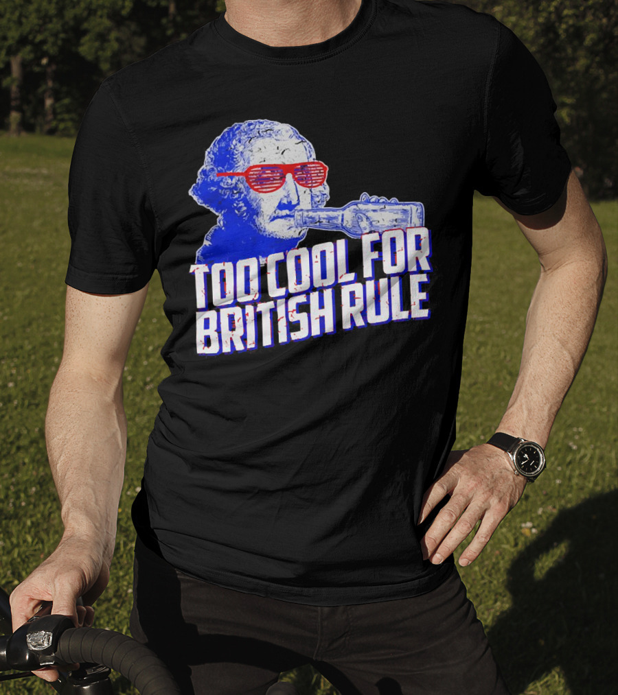 Too Cool For British Rule George Washington Red Sunglasses And Bottle T-Shirt