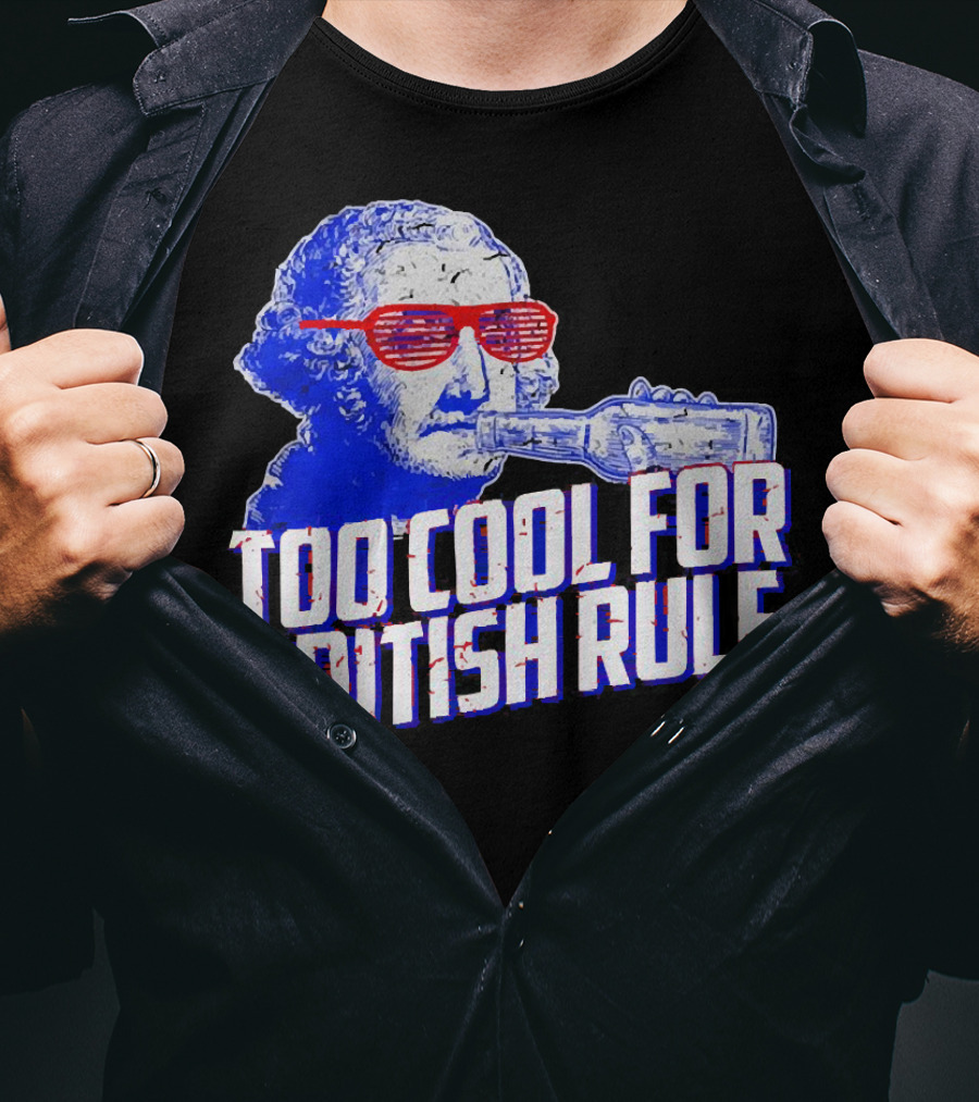 Too Cool For British Rule George Washington Red Sunglasses And Bottle T-Shirt