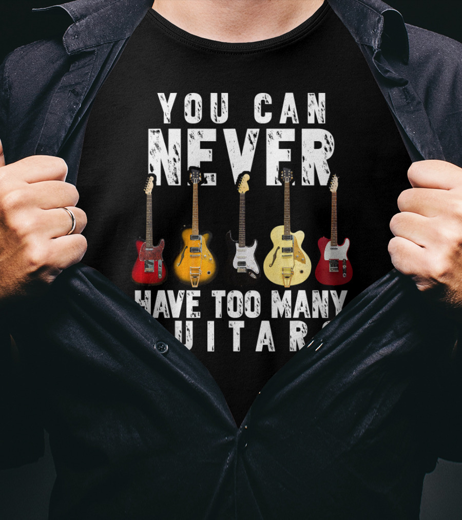 You Can Never Have Too Many Guitars Music Electric Collection T-Shirt