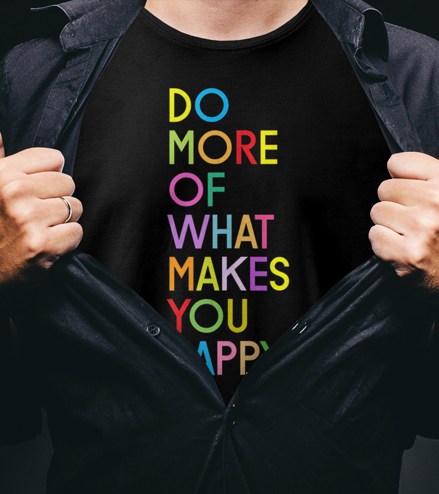 Do More Of What Makes You Happy Colorful Motivational Words T-Shirt