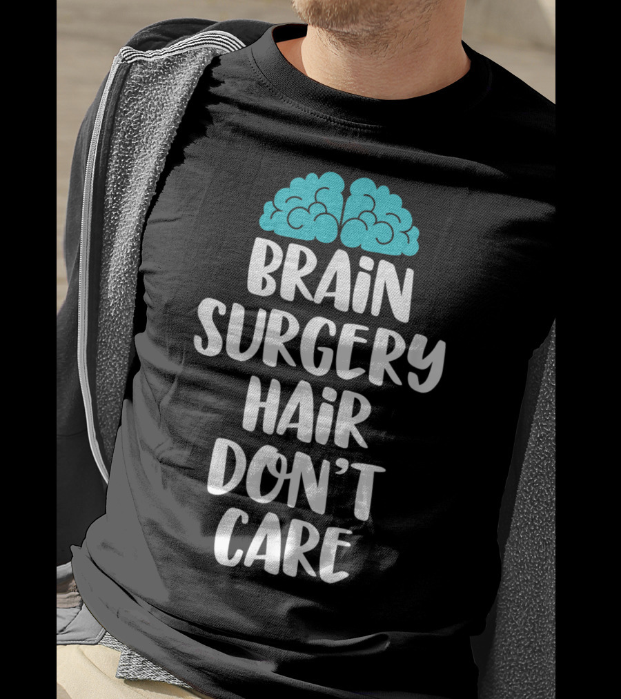 Brain Surgery Hair Don't Care Funny Recovery Get Well Soon T-Shirt