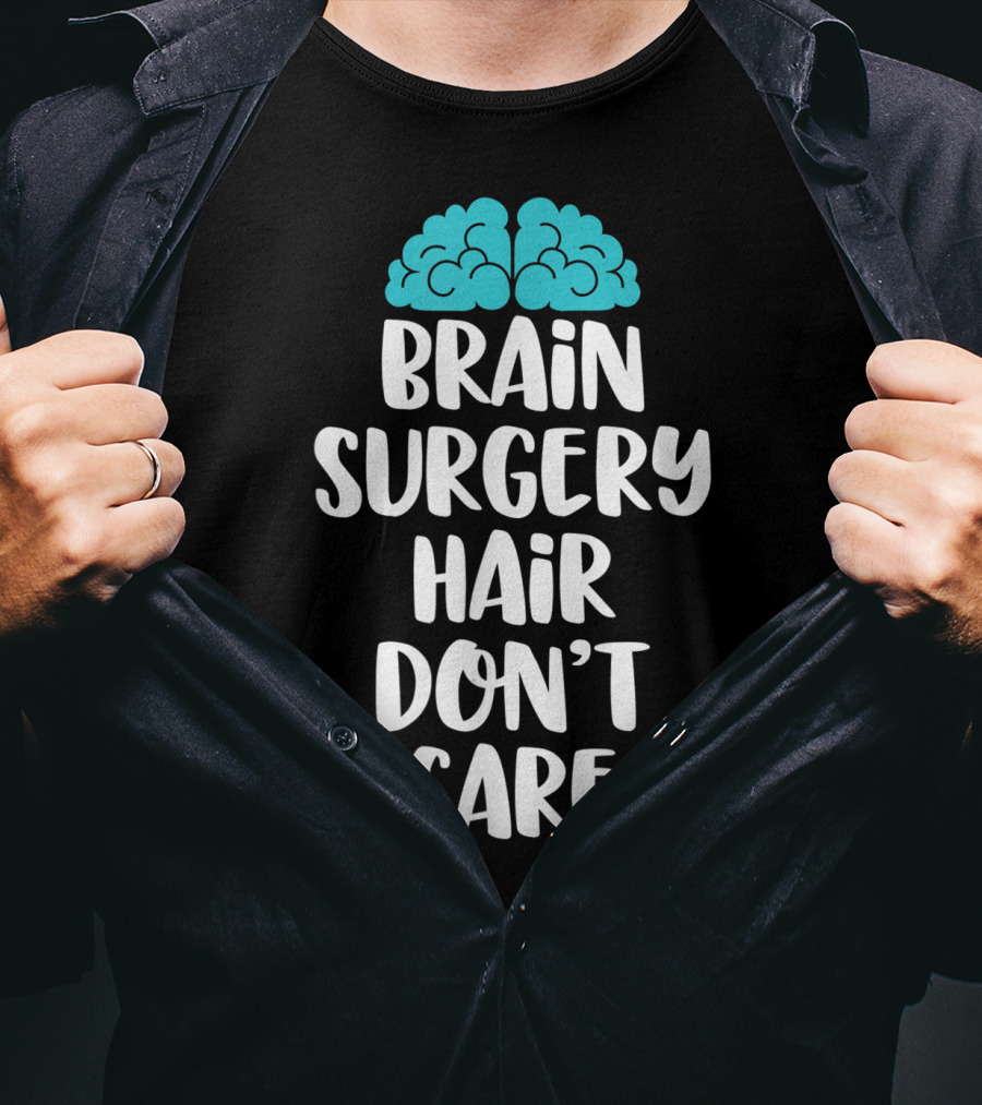 Brain Surgery Hair Don't Care Funny Recovery Get Well Soon T-Shirt