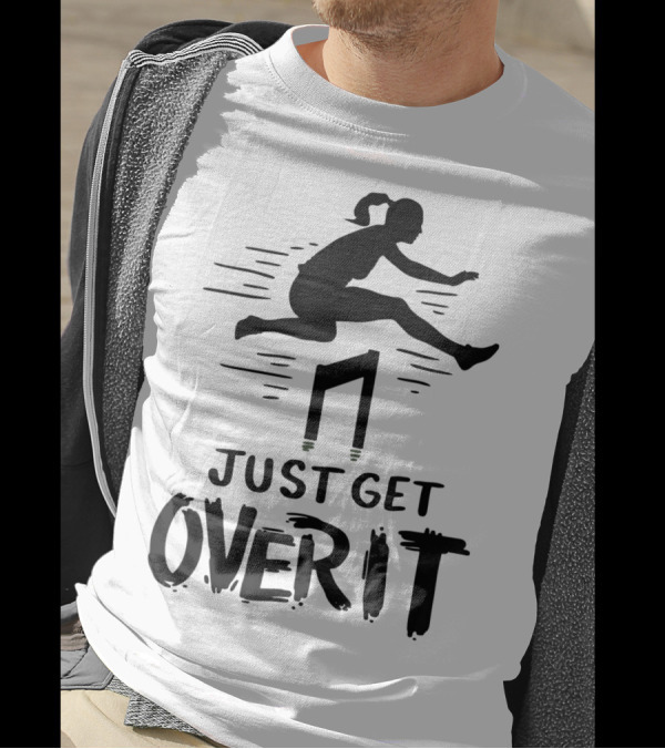 Hurdler Just Get Over It Track Field Jumping T-Shirt