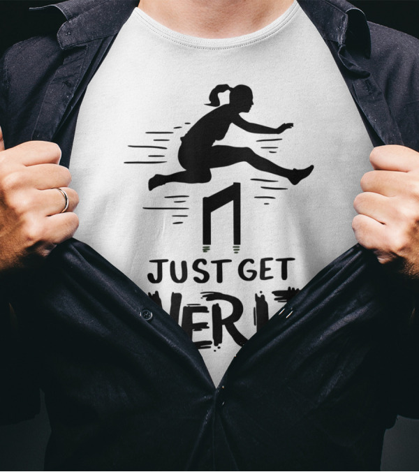 Hurdler Just Get Over It Track Field Jumping T-Shirt