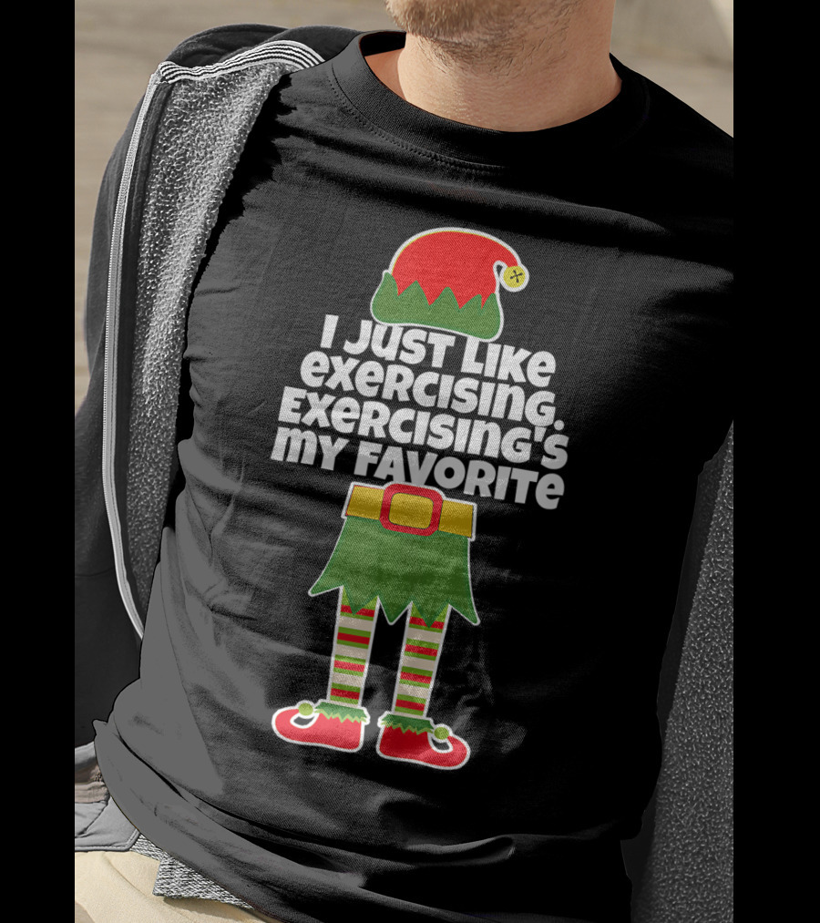 I Just Like Exercising Exercising's My Favorite Festive Elf T-Shirt