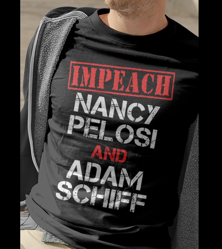 Impeach Nancy Pelosi And Adam Schiff Anti T-Shirt