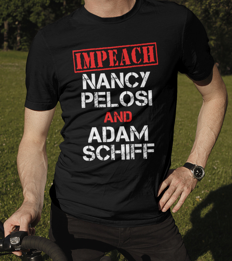 Impeach Nancy Pelosi And Adam Schiff Anti T-Shirt