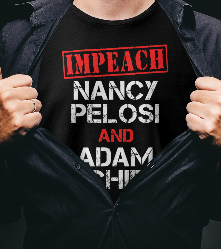 Impeach Nancy Pelosi And Adam Schiff Anti T-Shirt