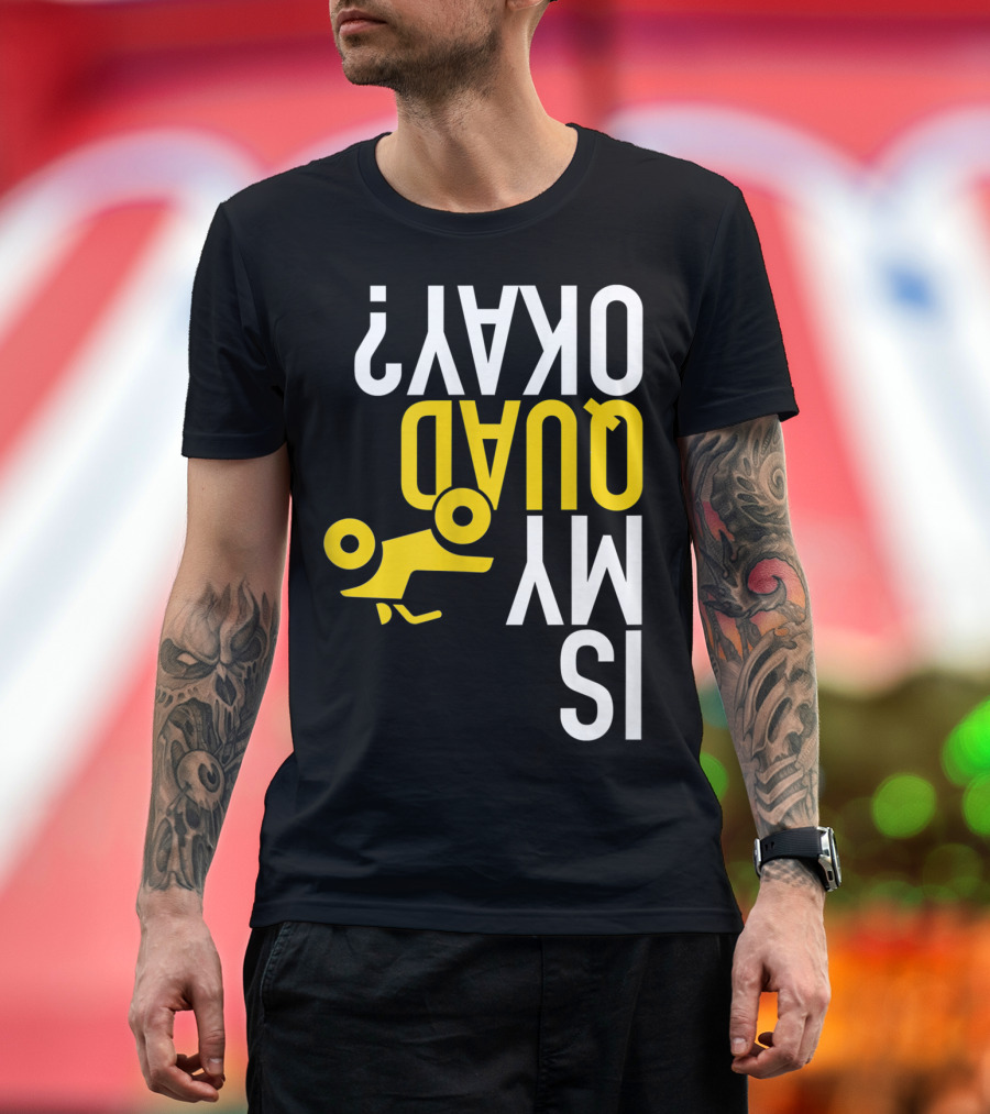 Is My Quad Okay Funny Quad ATV Flip T-Shirt