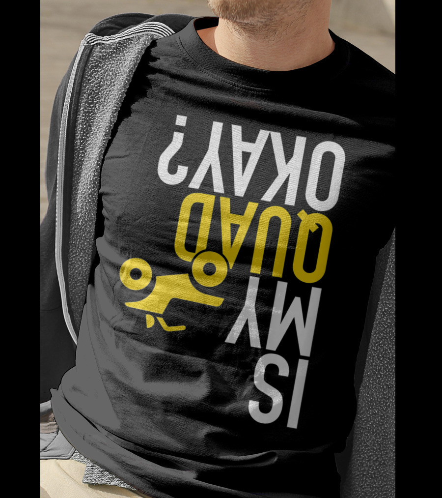 Is My Quad Okay Funny Quad ATV Flip T-Shirt