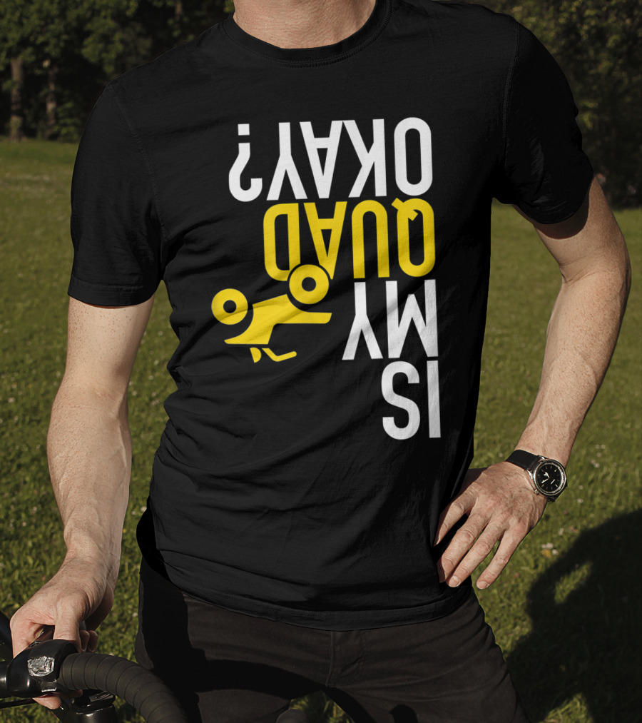 Is My Quad Okay Funny Quad ATV Flip T-Shirt
