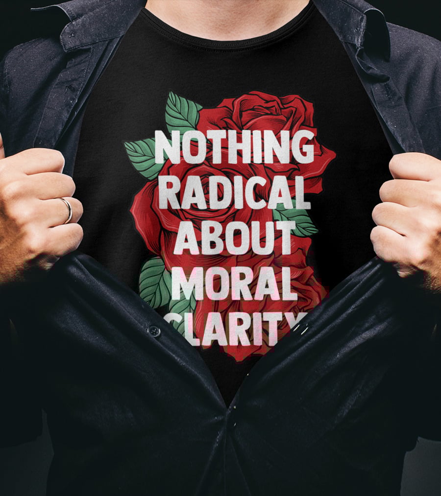 Nothing Radical About Moral Clarity AOC Ocasio Cortez Liberal T-Shirt