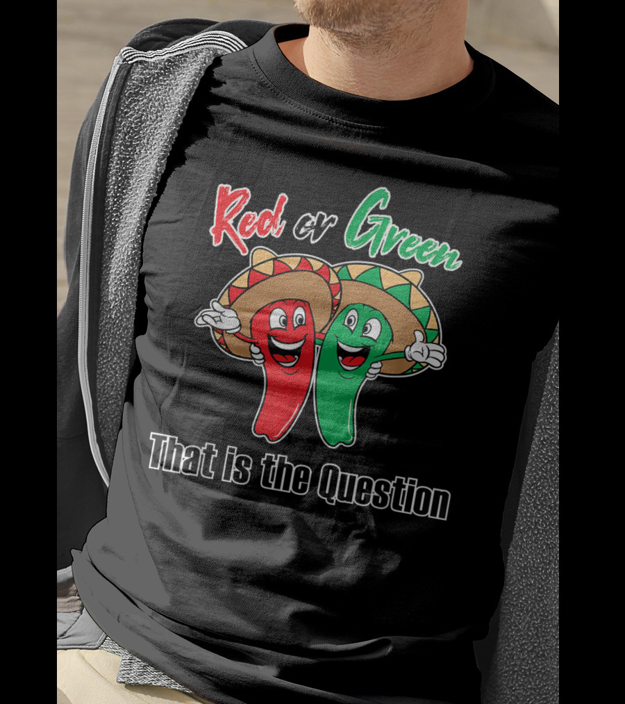 Red Or Green Chile That Is The Question New Mexico Famous Hatch T-Shirt