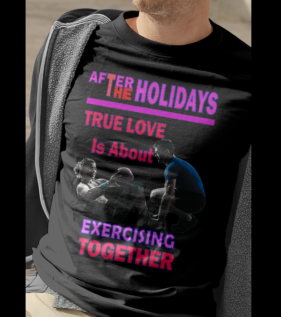 After The Holidays True Love Is About Exercising Together T-Shirt