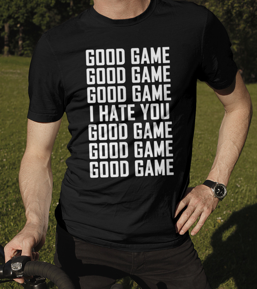 Good Game I Hate You Basketball Soccer Fun T-Shirt