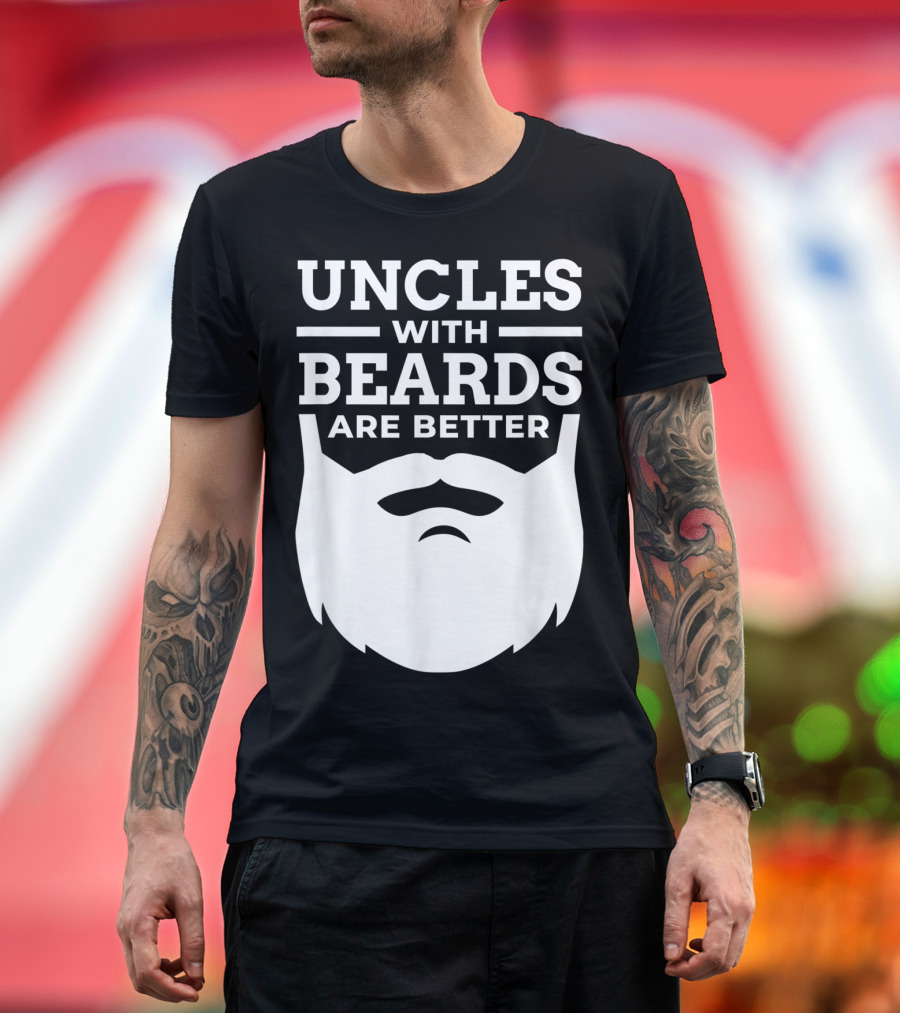 UNCLES WITH BEARDS ARE BETTER T-Shirt