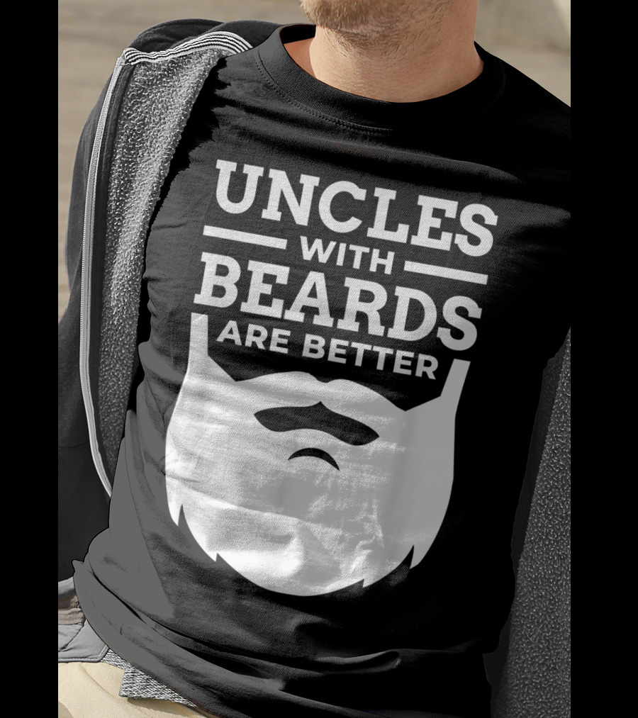 Uncles With Beards Are Better T-Shirt
