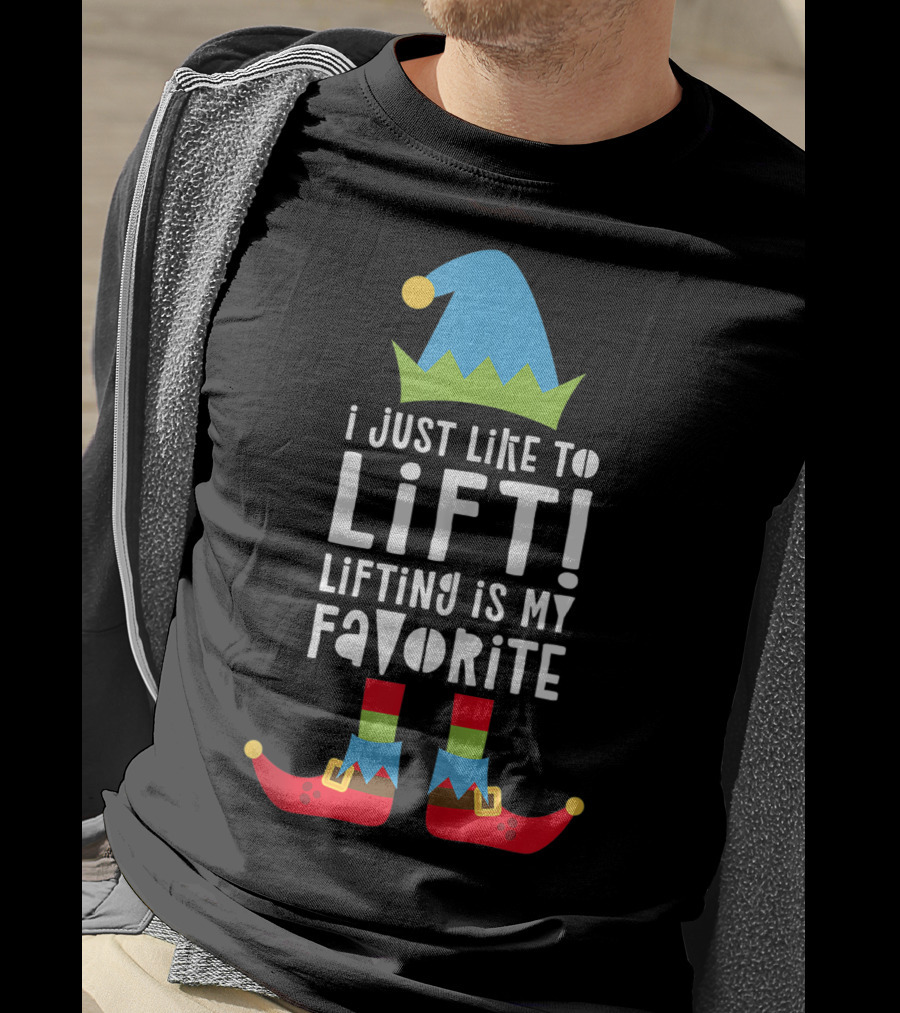 I Just Like To Lift Lifting Is My Favorite Elf Hat And Shoes T-Shirt