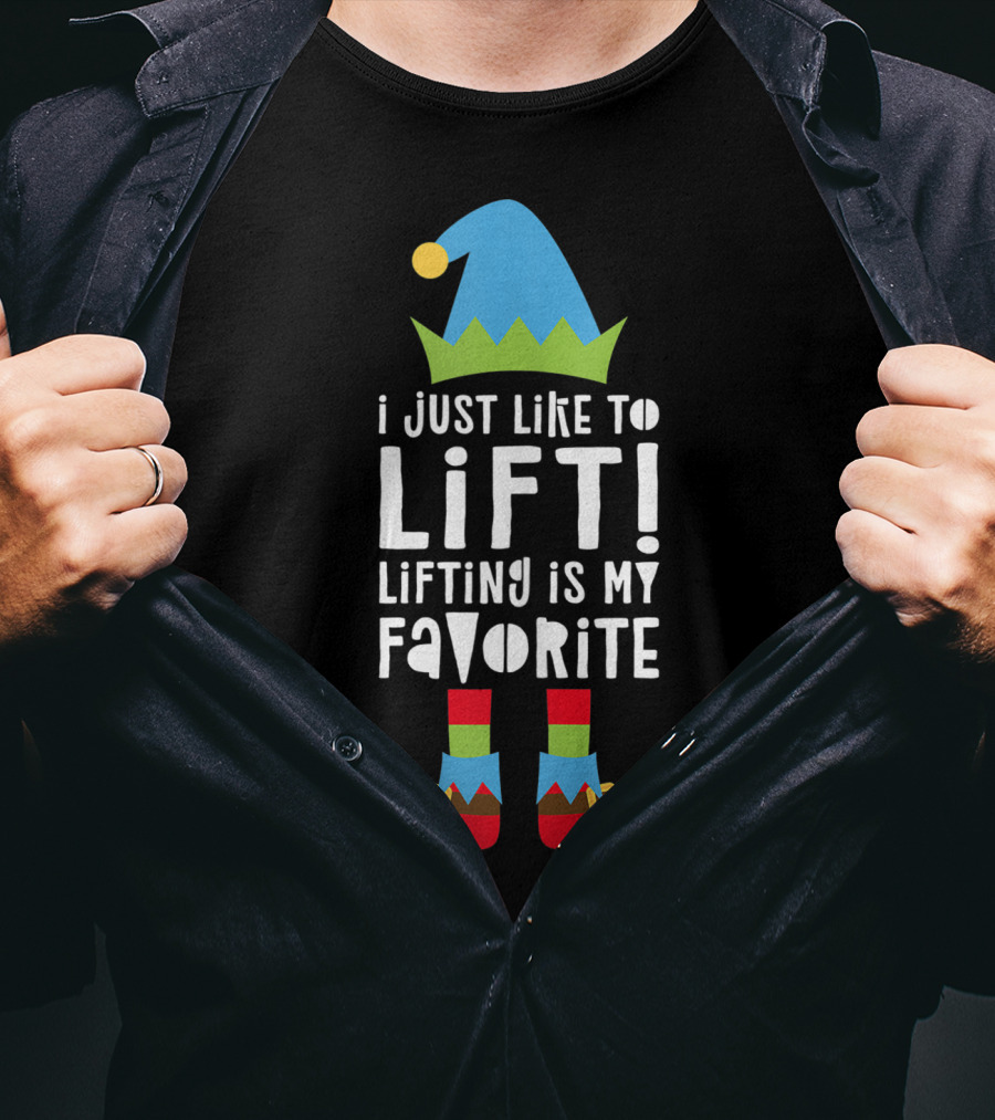 I Just Like To Lift Lifting Is My Favorite Elf Hat And Shoes T-Shirt