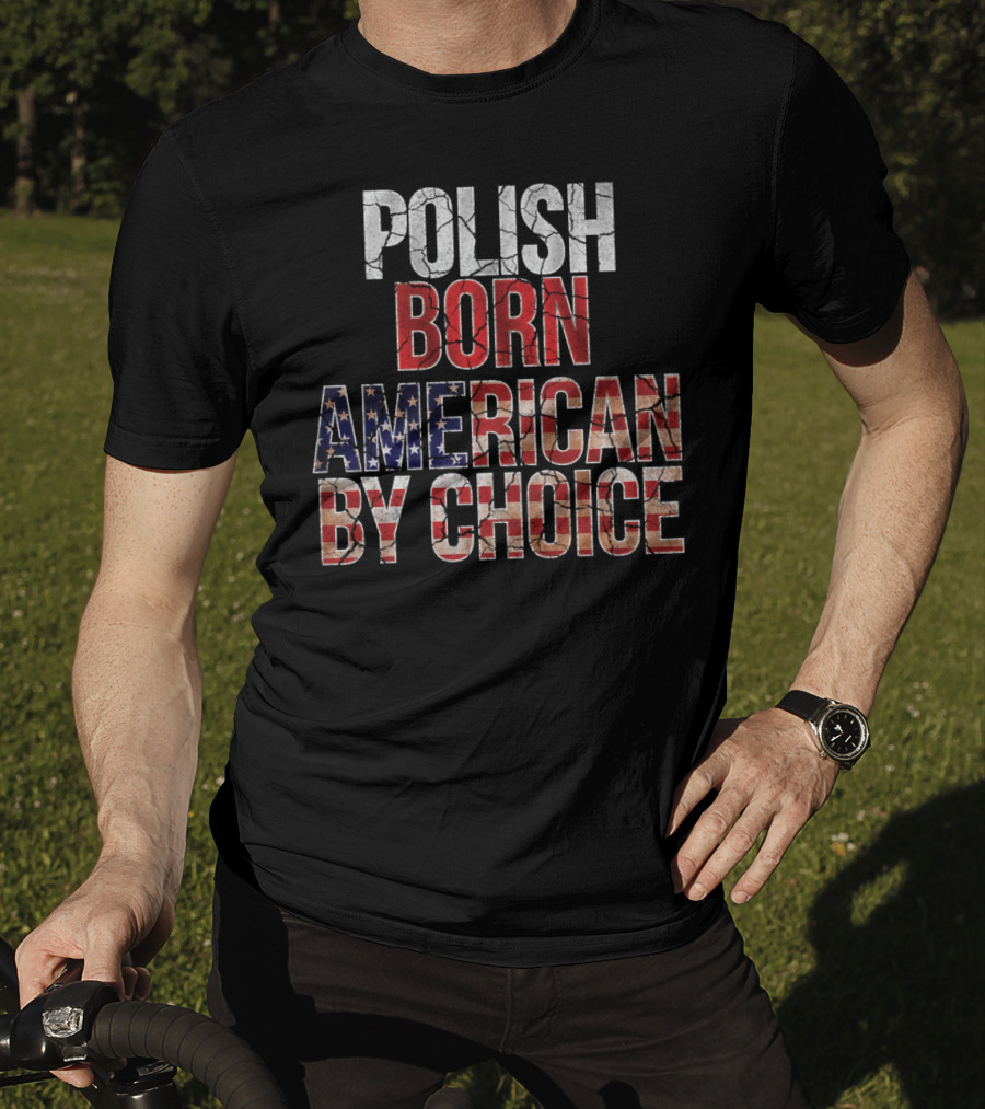 Polish Born American By Choice Flag Day USA Pride T-Shirt