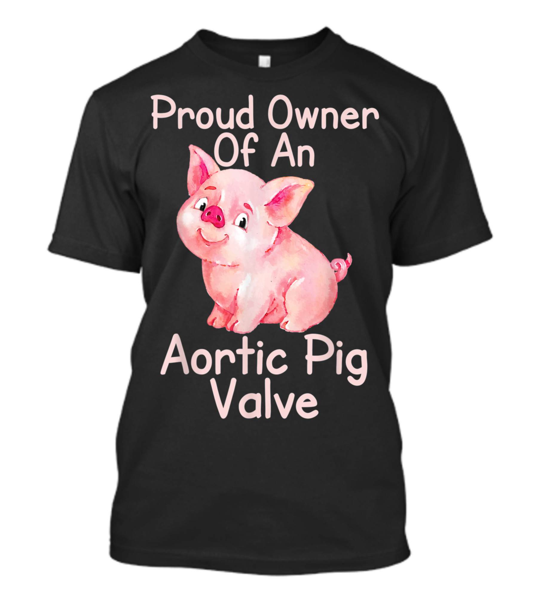 Proud Owner Of An Aortic Pig Valve Pig Lover T-Shirt
