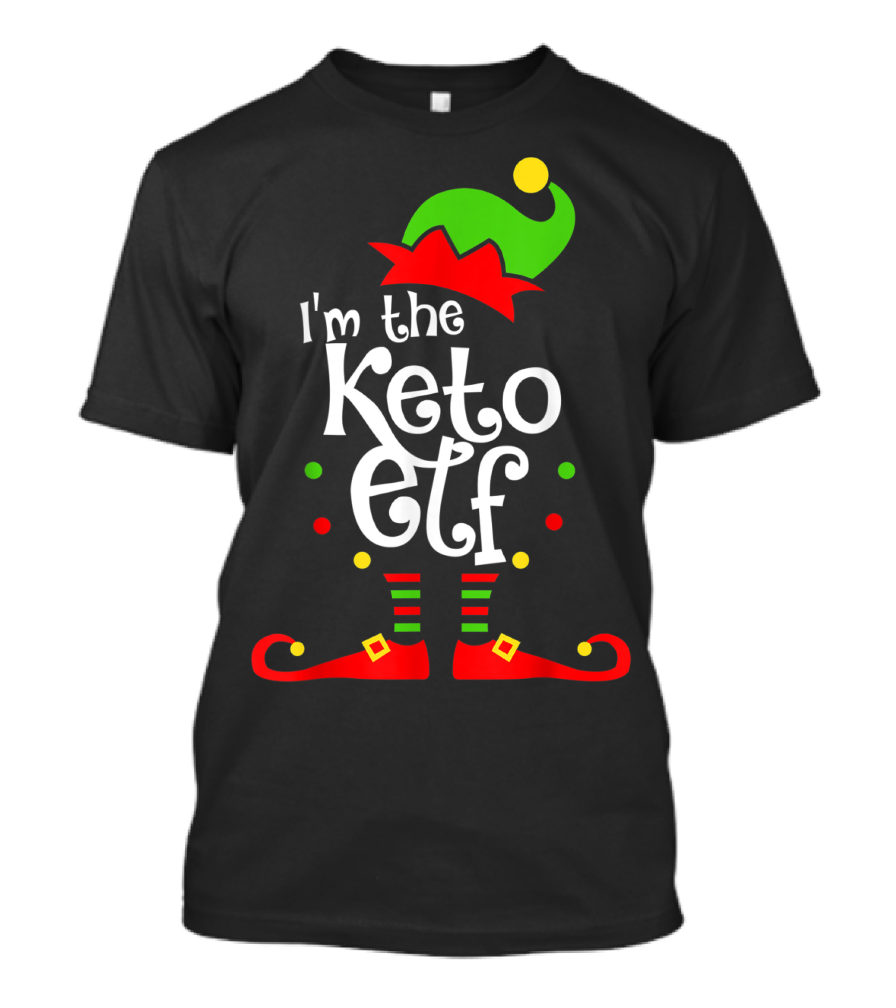 I'm The Keto Elf With Xmas Elf Hat And Shoes T-Shirt