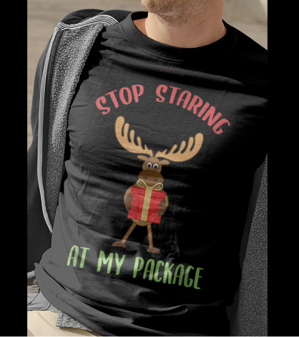 Stop Staring Moose Christmas At My Package T-Shirt