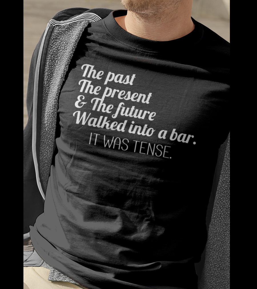 Past Present Future Walked Into A Bar It Was Tense Funny English T-Shirt