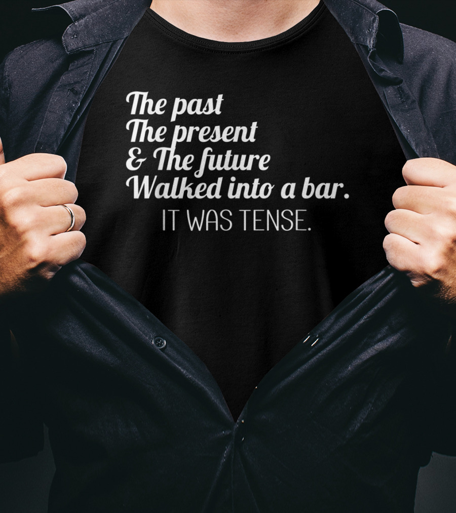 Past Present Future Walked Into A Bar It Was Tense Funny English T-Shirt