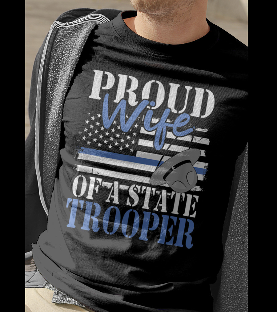 Proud Wife Of A State Trooper With Thin Blue Line Flag And Trooper Hat T-Shirt