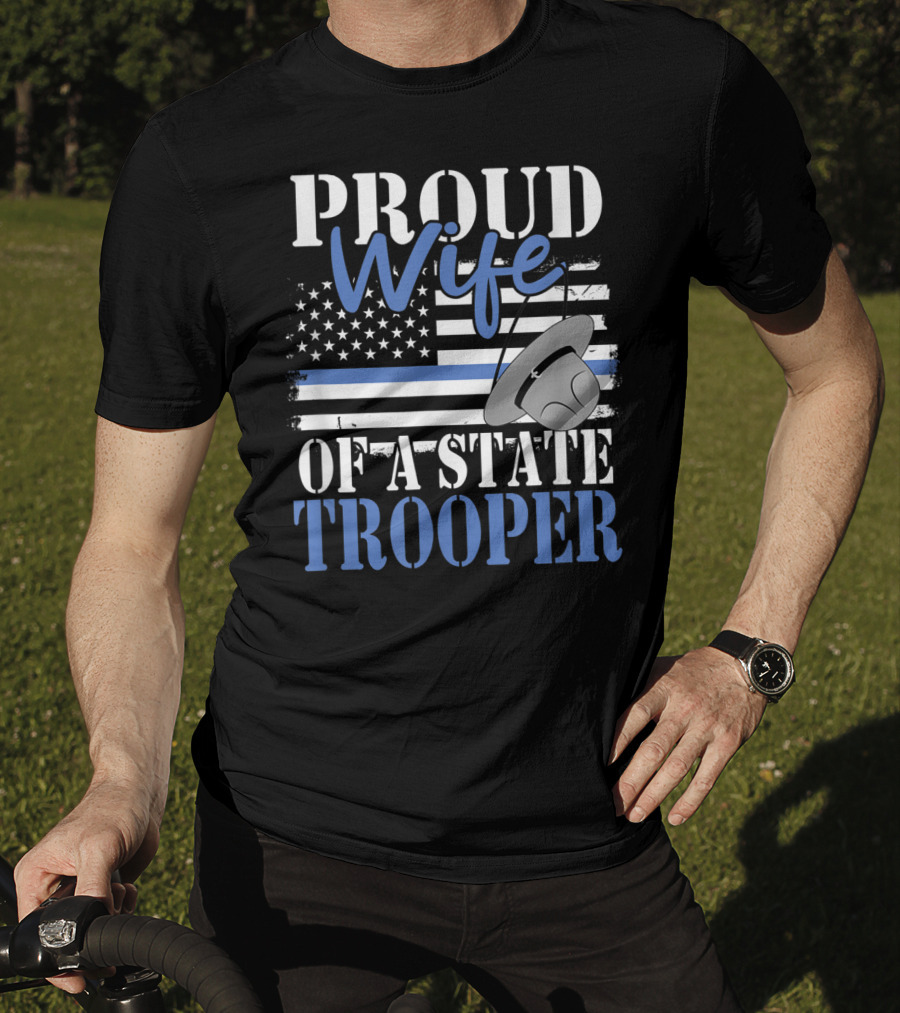 Proud Wife Of A State Trooper With Thin Blue Line Flag And Trooper Hat T-Shirt