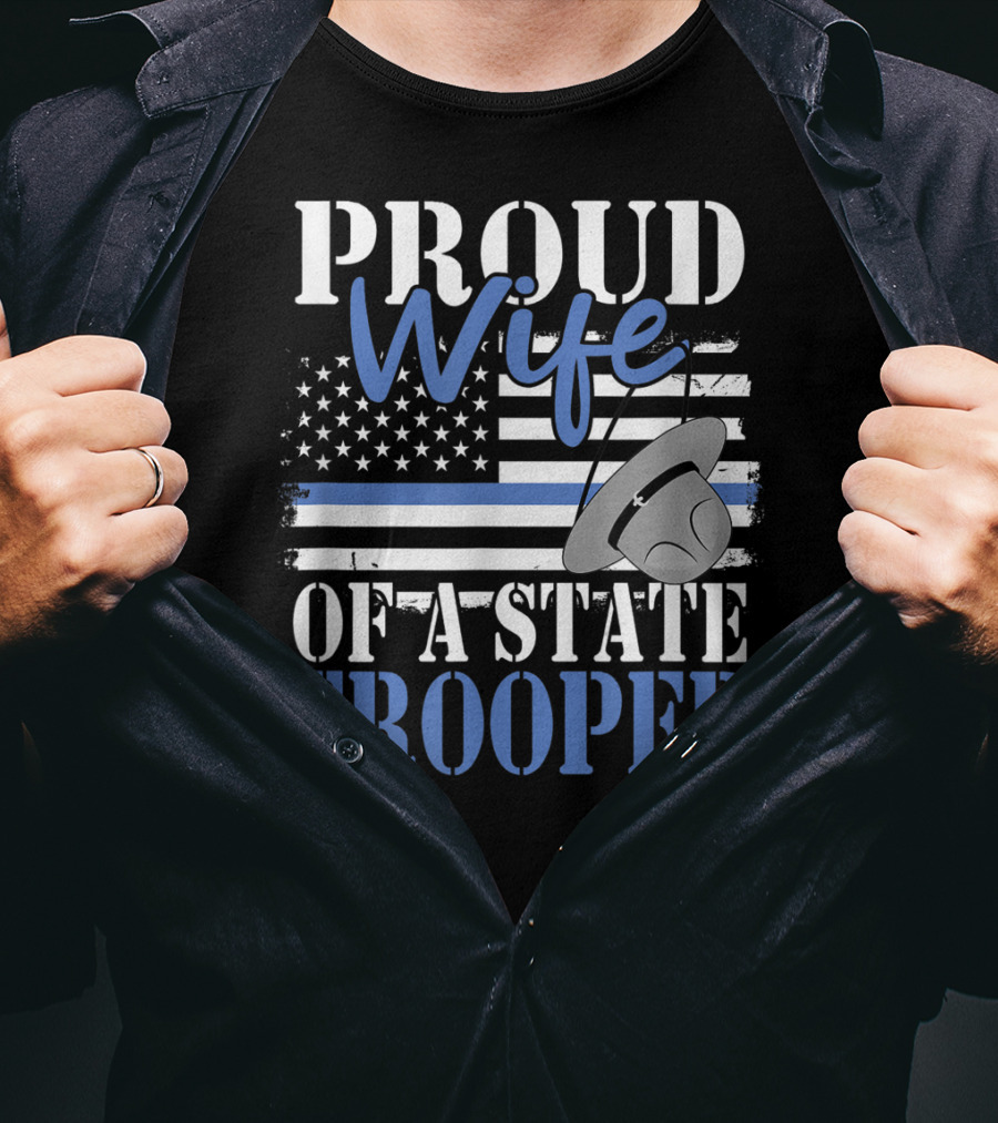 Proud Wife Of A State Trooper With Thin Blue Line Flag And Trooper Hat T-Shirt